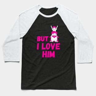 But Daddy I Love Him Baseball T-Shirt